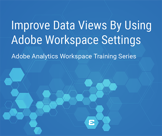 How to Improve Your Data Views Using Adobe Workspace Settings