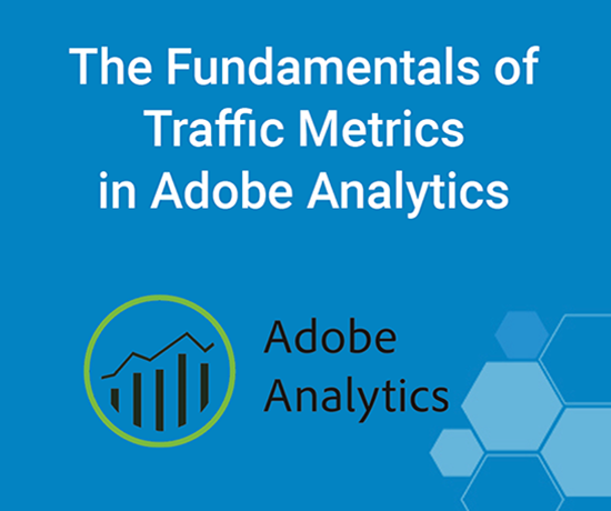 Get More Out of Adobe Analytics by Understanding Fundamental Traffic Metrics
