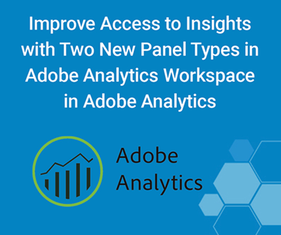 Improve Access to Insights with Two New Panel Types in Adobe Analytics Workspace￼