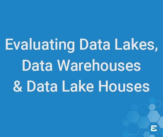Data Lakes, Data Warehouses & Data Lake Houses